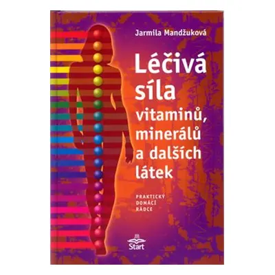 Léčivá síla vitaminů, minerálů a dalších látek - Jarmila Mandžuková