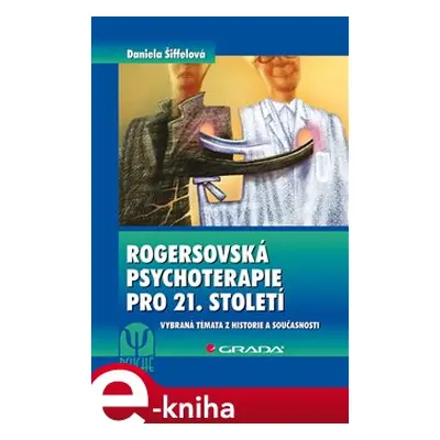 Rogersovská psychoterapie pro 21. století - Daniela Šiffelová