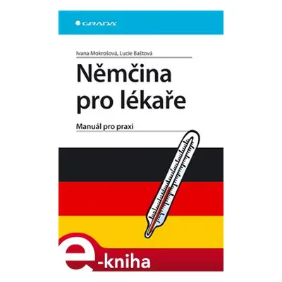 Němčina pro lékaře - Ivana Mokrošová, Lucie Baštová