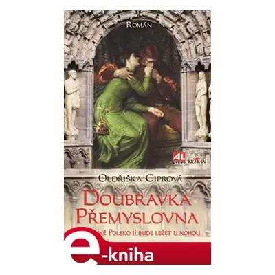 Doubravka Přemyslovna - Oldřiška Ciprová