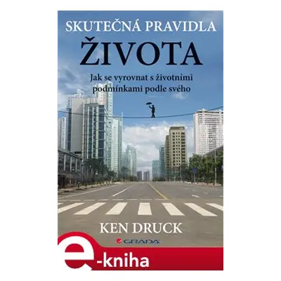 Skutečná pravidla života - Ken Druck