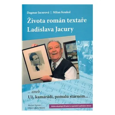 Života román textaře Ladislava Jacury - Milan Koukal, Dagmar Jacurová