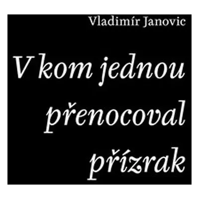 V kom jednou přenocoval přízrak - Vladimír Janovic