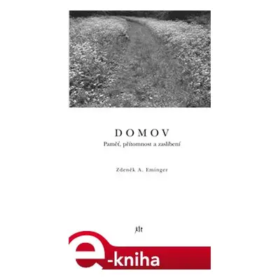 Domov. Paměť, přítomnost a zaslíbení - Zdeněk Ambrož Eminger