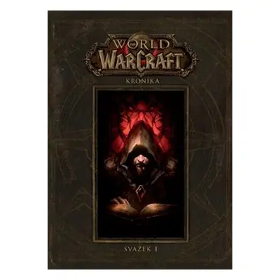 World of Warcraft: Kroniky - svazek 1 - Robert Brooks, Chris Metzen, Matt Burns