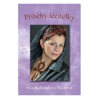 Příběhy léčitelky - Eva Kalivodová Štichová