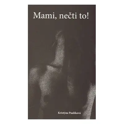 Mami, nečti to! - Kristýna Paulíková