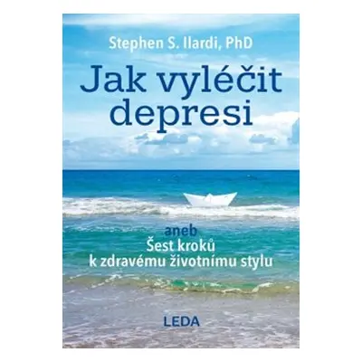 Jak vyléčit depresi - Stephen S. Ilardi