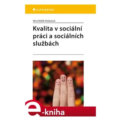 Kvalita v sociální práci a sociálních službách - Věra Malík Holasová