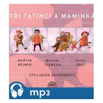 Tři tatínci a maminka, mp3 - Martin Reiner, Michal Viewegh, Pavel Šrut