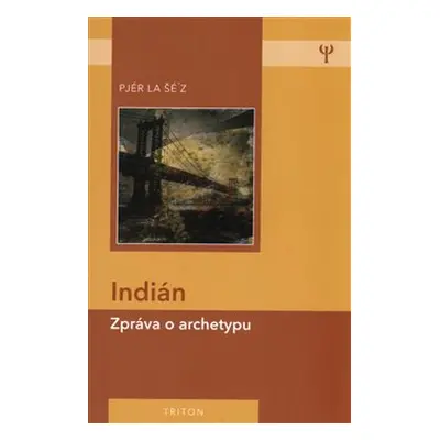 Indián - zpráva o archetypu - Pjér la Šéz