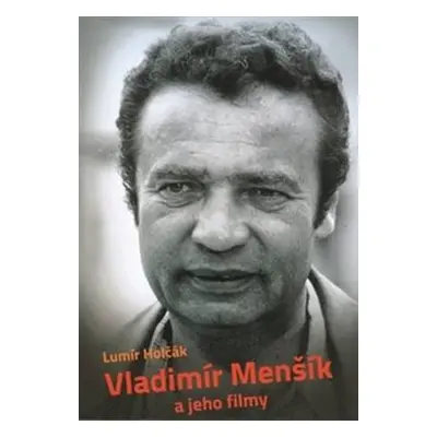 Vladimír Menšík a jeho filmy - Lumír Holčák