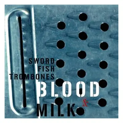 Swordfishtrombones - Blood & Milk