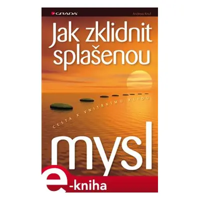 Jak zklidnit splašenou mysl - Andreas Knuf