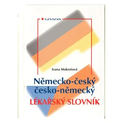 Německo–český/česko–německý lékařský slovník - Ivana Mokrošová