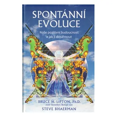 Spontánní evoluce - Bruce H. Lipton, Steve Bhaerman