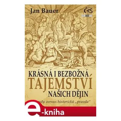 Krásná i bezbožná tajemství našich dějin - Jan Bauer