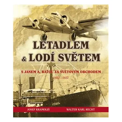 Letadlem a lodí světem - Walter Karl Recht, Josef Kramoliš