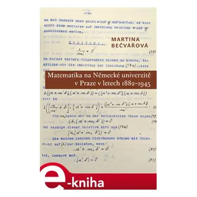 Matematika na Německé univerzitě v Praze v letech 1882-1945 - Martina Bečvářová