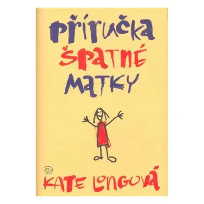 Příručka špatné matky - Kate Longová