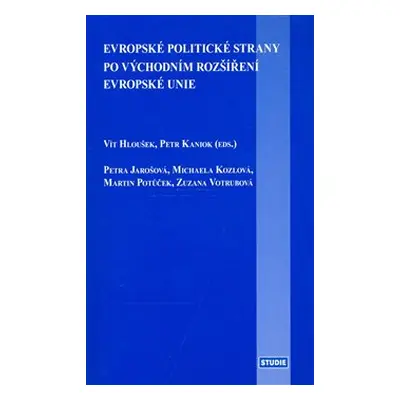 Evropské politické strany po východním rozšíření EU - Vít Hloušek, Petr Kaniok