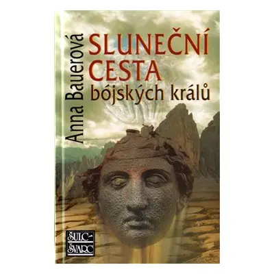 Sluneční cesta bójských králů - Anna Bauerová