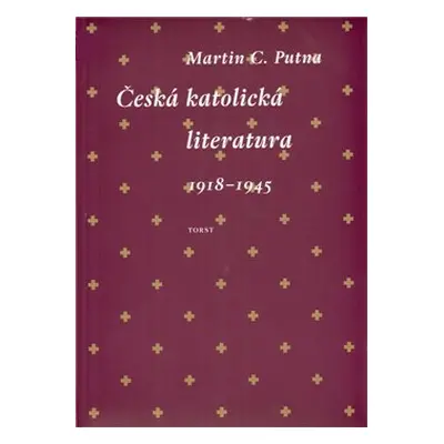 Česká katolická literatura 1918-1945 - Martin C. Putna