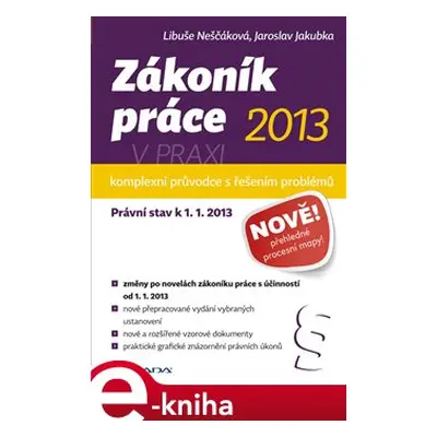 Zákoník práce 2013 v praxi - komplexní průvodce - Libuše Neščáková, Jaroslav Jakubka