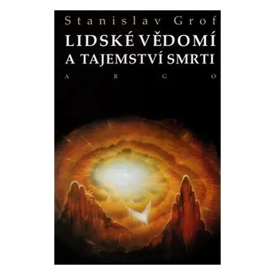 Lidské vědomí a tajemství smrti - Stanislav Grof