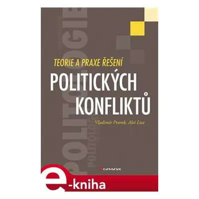 Teorie a praxe řešení politických konfliktů - Vladimír Prorok, Aleš Lisa