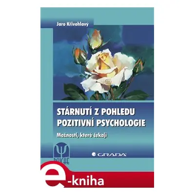 Stárnutí z pohledu pozitivní psychologie - Jaro Křivohlavý