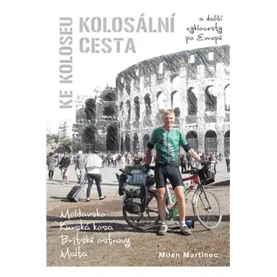 Kolosální cesta ke Koloseu - Milan Martinec