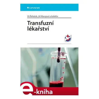 Transfuzní lékařství - Vít Řeháček, Jiří Masopust, kolektiv autorů