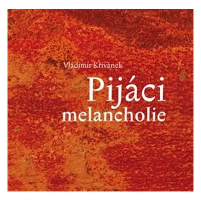 Pijáci melancholie - Vladimír Křivánek