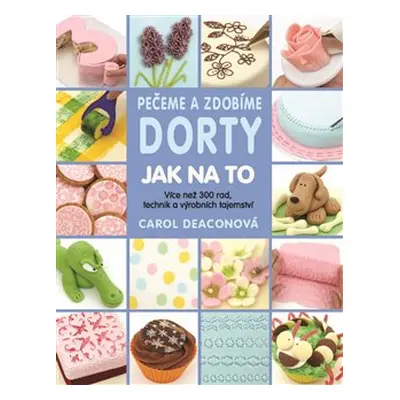 Pečeme a zdobíme dorty - Carol Deaconová