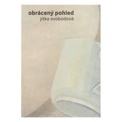 Obrácený pohled - Jitka Svobodová