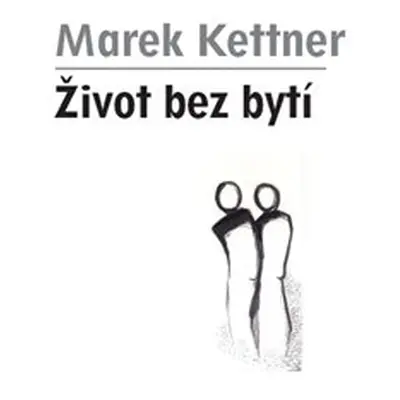 Život bez bytí - Marek Kettner