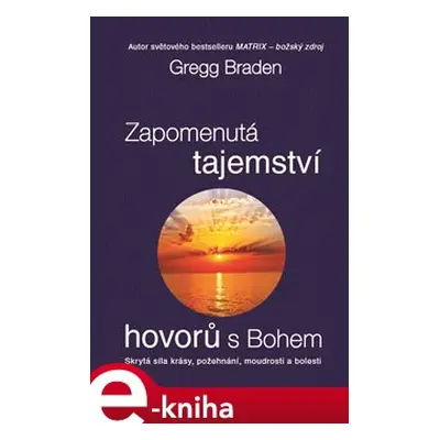 Zapomenutá tajemství hovorů s Bohem - Gregg Braden