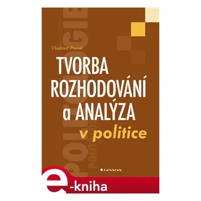 Tvorba rozhodování a analýza v politice - Vladimír Prorok