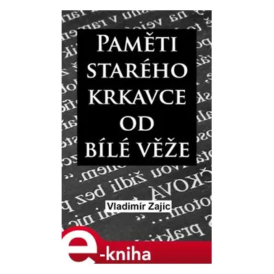 Paměti starého krkavce od Bílé věže - Vladimír Zajíc