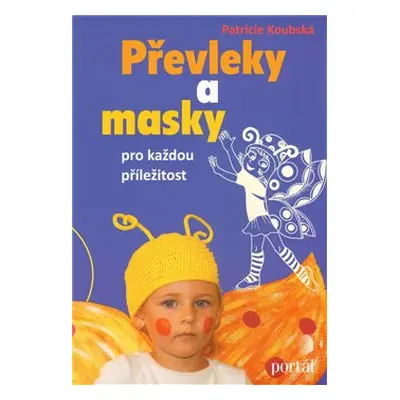 Převleky a masky pro každou příležitost - Patricie Koubská