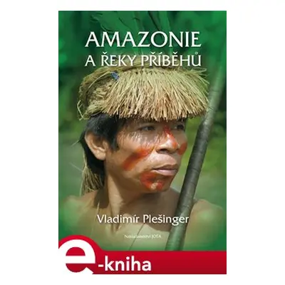 Amazonie a řeky příběhů - Vladimír Plešinger