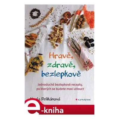 Hravě, zdravě, bezlepkově - Karla Pelikánová