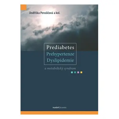 Prediabetes, prehypertenze, dyslipidemie a metabolický syndrom - Jindřiška Perušičová