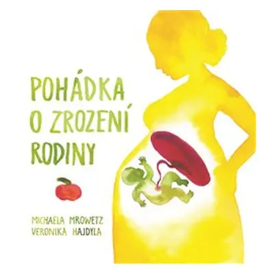 Pohádka o zrození rodiny - Michaela Mrowetz