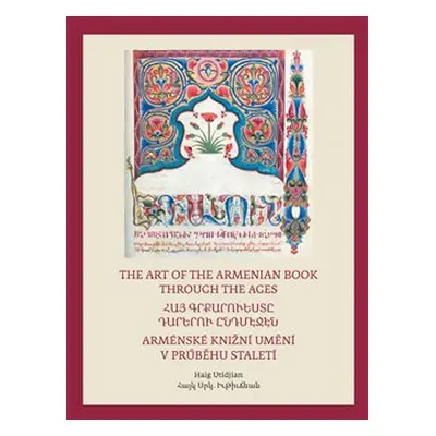 Arménské knižní umění v průběhu staletí / The Art of The Armenian Book through the Ages - Haig U