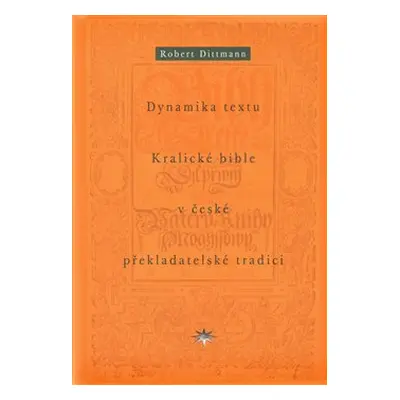 Dynamika textu Kralické bible v české překladatelské tradici - Robert Dittmann