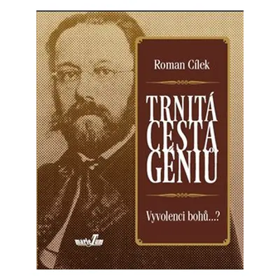 Trnitá cesta géniů - Roman Cílek