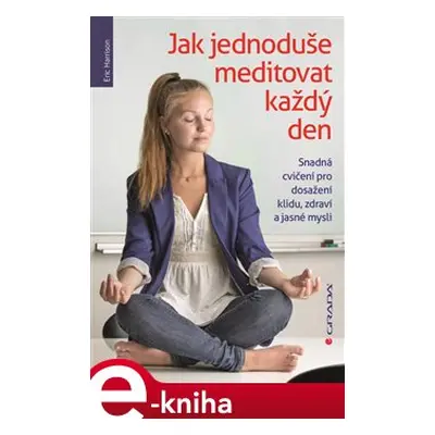 Jak jednoduše meditovat každý den - Eric Harrison