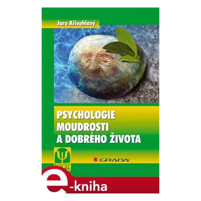 Psychologie moudrosti a dobrého života - Jaro Křivohlavý